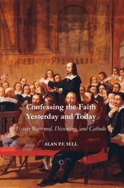 Cover of: Confessing The Faith Yesterday And Today Essays Reformed Dissenting And Catholic