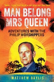 Cover of: Man Belong Mrs Queen My Southsea Adventures With The Philip Worshippers