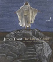 Cover of: James Tissot The Life Of Christ The Complete Set Of 350 Watercolors