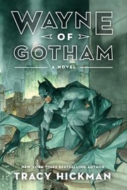 Wayne Of Gotham A Novel by Tracy Hickman