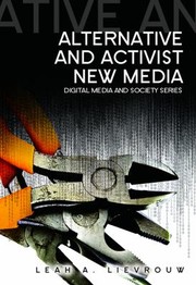 Alternative And Activist New Media by Leah Lievrouw