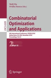 Cover of: Combinatorial Optimization And Applications 4th International Conference Cocoa 2010 Kailuakona Hi Usa December 1820 2010 Proceedings