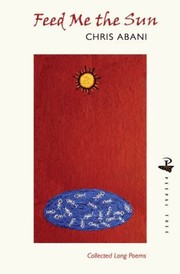 Cover of: Feed Me The Sun Collected Long Poems