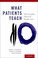 Cover of: What Patients Teach The Everyday Ethics Of Health Care
