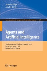 Cover of: Agents And Artificial Intelligence Third International Conference Icaart 2011 Rome Italy January 2830 2011 Revised Selected Papers