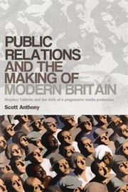 Cover of: Public Relations And The Making Of Modern Britain Stephen Tallents And The Birth Of A Progressive Media Profession