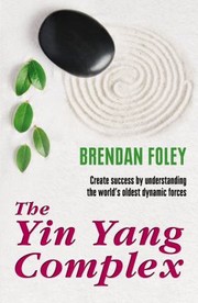Cover of: The Yin Yang Complex Create Success By Understanding The Worlds Oldest Dynamic Forces