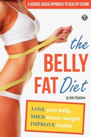 Cover of: Belly Fat Diet Lose Your Belly Shed Excess Weight Improve Health by 