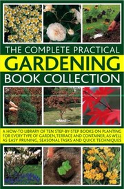 Cover of: The Complete Gardening Book Box Everything You Need To Know To Create And Maintain A Stunning Garden Throughout The Year With 10 Inspirational And Practical Books
