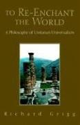Cover of: To Re-Enchant the World: A Philosophy of Unitarian Universalism