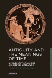 Cover of: Antiquity And The Meanings Of Time A Philosophy Of Ancient And Modern Literature