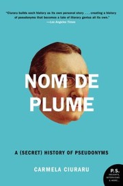 Nom De Plume A Secret History Of Pseudonyms cover