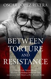 Between Torture And Resistance by Osacar Lopez Rivera