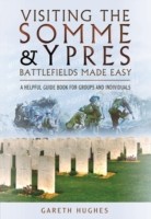 Visiting The Somme And Ypres Battlefields Made Easy by Gareth Hughes