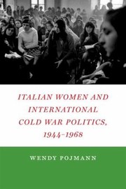 Cover of: Italian Women And International Cold War Politics 19441968