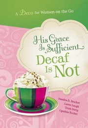 Cover of: His Grace Is Sufficient Decaf Is Not A Devo For Women On The Go by 