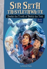 Cover of: Sir Seth Thistlethwaite Seeks The Truth Of Betty The Yeti