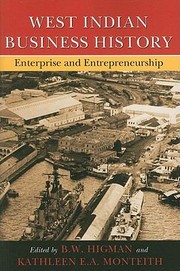 West Indian Business History Enterprise And Entrepreneurship by B. W. Higman