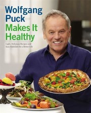 Cover of: Wolfgang Puck Makes It Healthy Light Delicious Recipes And Easy Exercises For A Better Life by 