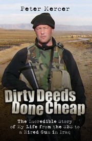 Cover of: Dirty Deeds Done Cheap The Incredible Story Of My Life From The Sbs To A Hired Gun In Iraq