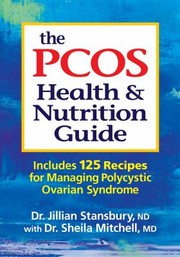 The Pcos Health Nutrition Guide Includes 125 Recipes For Managing Polycystic Ovarian Syndrome by Jillian Stansbury