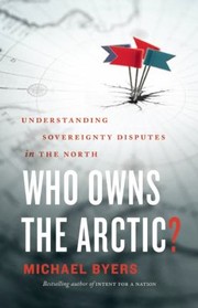 Who Owns The Arctic Understanding Sovereignty Disputes In The North by Michael Byers