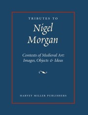 Cover of: Tributes To Nigel Morgan Contexts Of Medieval Art Images Objects Ideas