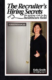 Cover of: The Recruiters Hiring Secrets For Getting A Job In The Healthcare Field by 