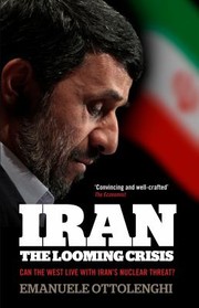 Iran The Looming Crisis Can The West Live With Irans Nuclear Threat by Emanuele Ottolenghi