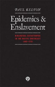 Epidemics And Enslavement Biological Catastrophe In The Native Southeast 14921715 by Paul Kelton