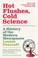 Cover of: Hot Flushes Cold Science A History Of The Modern Menopause