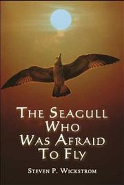 Cover of: The Seagull Who Was Afraid To Fly | Steven P. Wickstrom