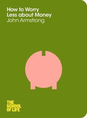 How To Worry Less About Money by John Armstrong