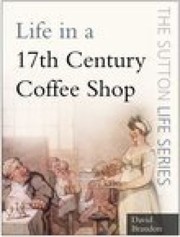 Cover of: Life In A 17thcentury Coffee Shop