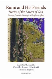 Rumi And His Friends Stories Of The Lovers Of God Excerpts From The Manaqib Alarifin by Camille Adams Helminski