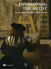 Cover of: Envisioning The Artist In The Early Modern Netherlands Het Beeld Van De Kunstenaar In De Vroegmoderne Nederlanden by 