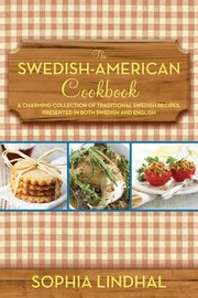 Cover of: The Swedishamerican Cookbook A Charming Collection Of Traditional Swedish Recipes Presented In Both Swedish And English
