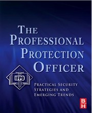 The Professional Protection Officer Practical Security Strategies And Emerging Trends by International Foundation for Protection Officers (IFPO)