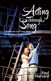 Cover of: Acting Through Song Techniques And Exercises For Musicaltheatre Actors by Paul Harvard