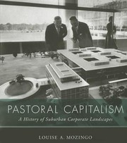 Pastoral Capitalism A History Of Suburban Corporate Landscapes by Louise A. Mozingo