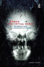 Cover of: Ethics In The Virtual World The Morality And Psychology Of Gaming