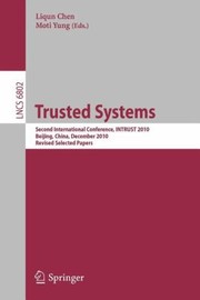 Cover of: Trusted Systems Second International Conference Intrust 2010 Beijing China December 1315 2010 Revised Selected Papers