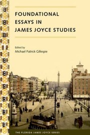 Foundational Essays In James Joyce Studies by Michael Patrick Gillespie