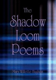 Cover of: The Shadow Loom Poems New And Selected 19902010