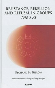 Resistance Rebellion And Refusal In Groups The 3rs by Richard M. Billow