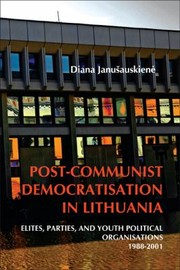 Cover of: Postcommunist Democratisation In Lithuania Elites Parties And Youth Political Organisations 19882001 by Diana Janu Auskien