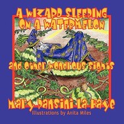 A Wizard Sleeping On A Watermelon by Mary Pansini La Haye