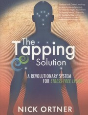 Cover of: The Tapping Solution A Revolutionary System For Stressfree Living by 
