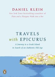 Travels With Epicurus A Journey To A Greek Island In Search Of A Fulfilled Life by Daniel Klein