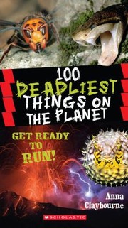 100 Deadliest Things On The Planet by Anna Claybourne